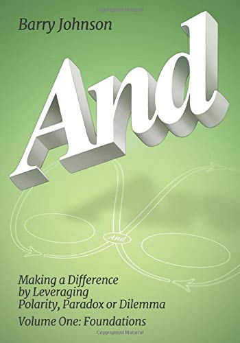 And: Making a Difference by Leveraging Polarity, Paradox or Dilemma (Polarity Partnerships)