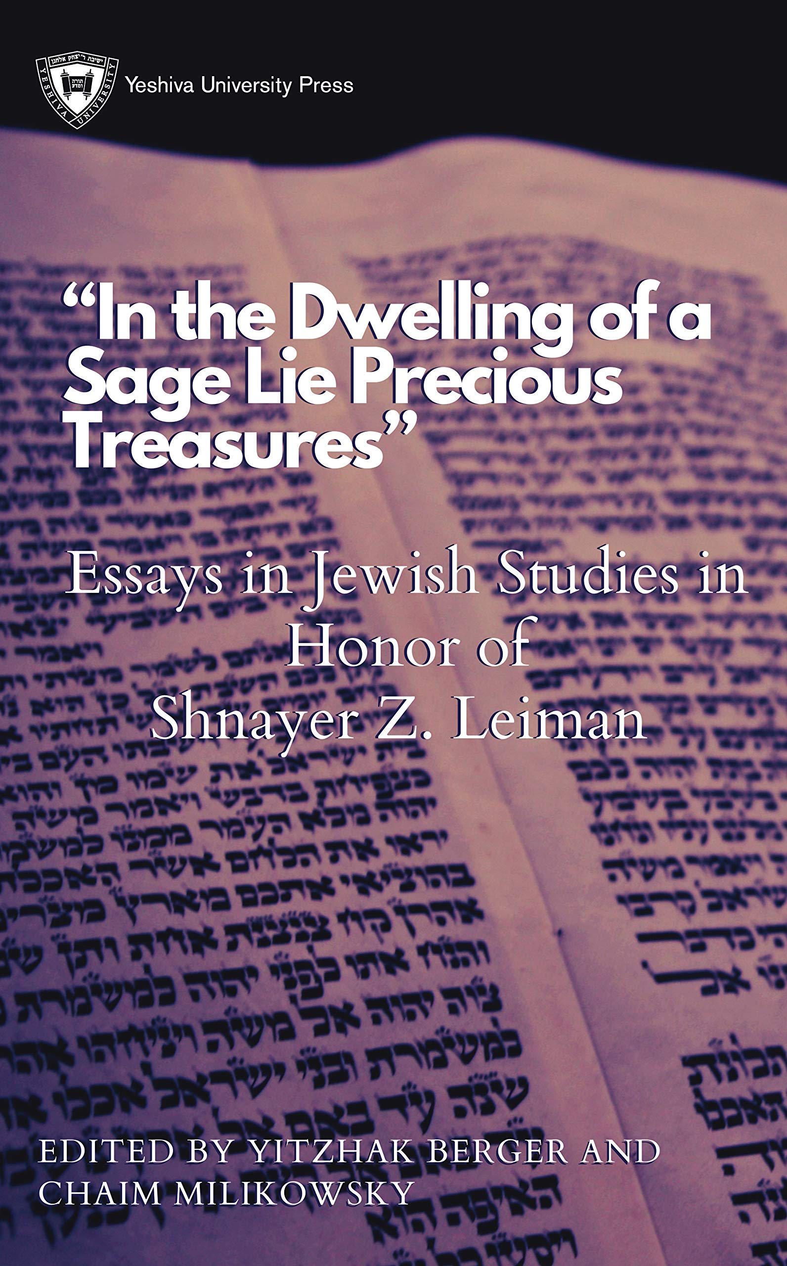 In the Dwelling of a Sage Lie Precious Treasures: Essays in Jewish Studies in Honor of Shnayer Z. Leiman (Hardcover)
