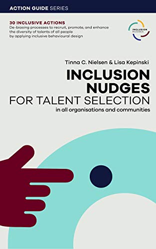 Inclusion Nudges for Talent Selection: Action Guide with 30 examples of behavioural designs