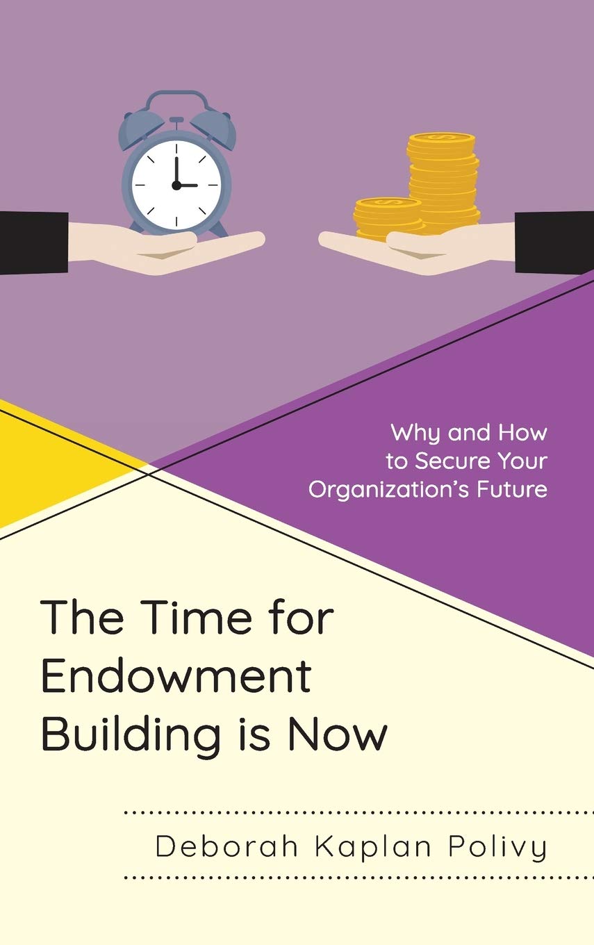 The Time for Endowment Building Is Now: Why and How to Secure Your Organization's Future (Hardcover)