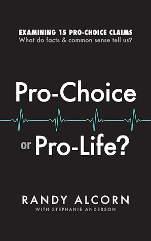 Pro-Choice or Pro-Life?: Examining 15 Pro-Choice Claims: What Do Facts & Common Sense Tell Us?