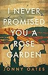 I Never Promised You A Rose Garden: A Memoir