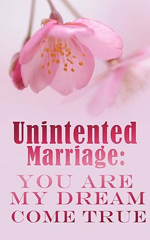 Unintented Marriage: You Are My Dream Come True (Unintented Marriage,#1)