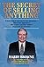 The Secret of Selling Anything: A road map to success for the salesman… who is not aggressive, who is not a “smooth talker,” and who is not an extrovert