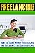 Freelancing: How to Make Money Freelancing and Build an Entire Career Online (Data Entry Jobs, Virtual Assistant Jobs, Graphic Design Jobs, Creative Writing Jobs)