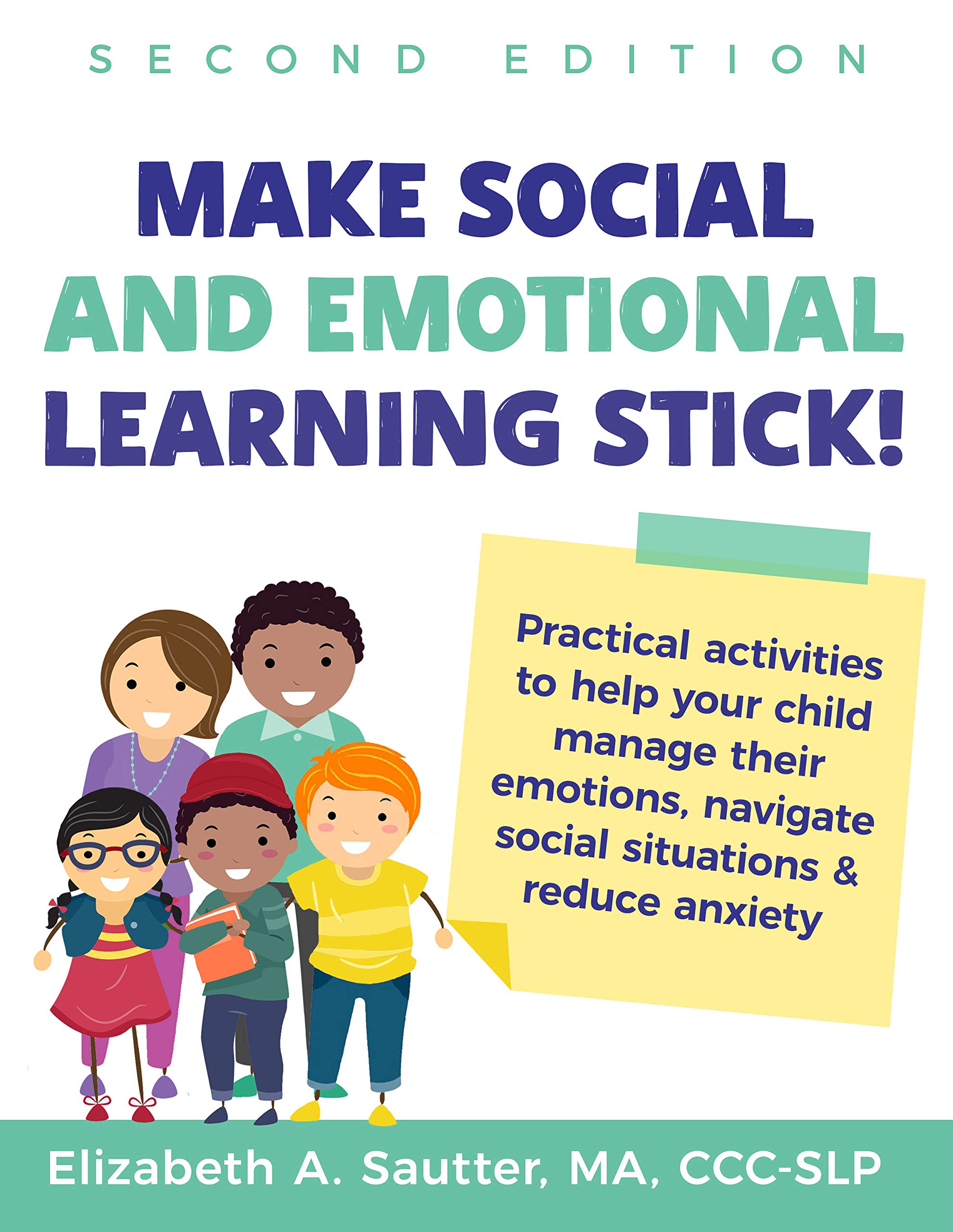 Make Social and Emotional Learning Stick!: Practical Activities to Help Your Child Manage Emotions, Navigate Social Situations & Reduce Anxiety (Kindle Edition)