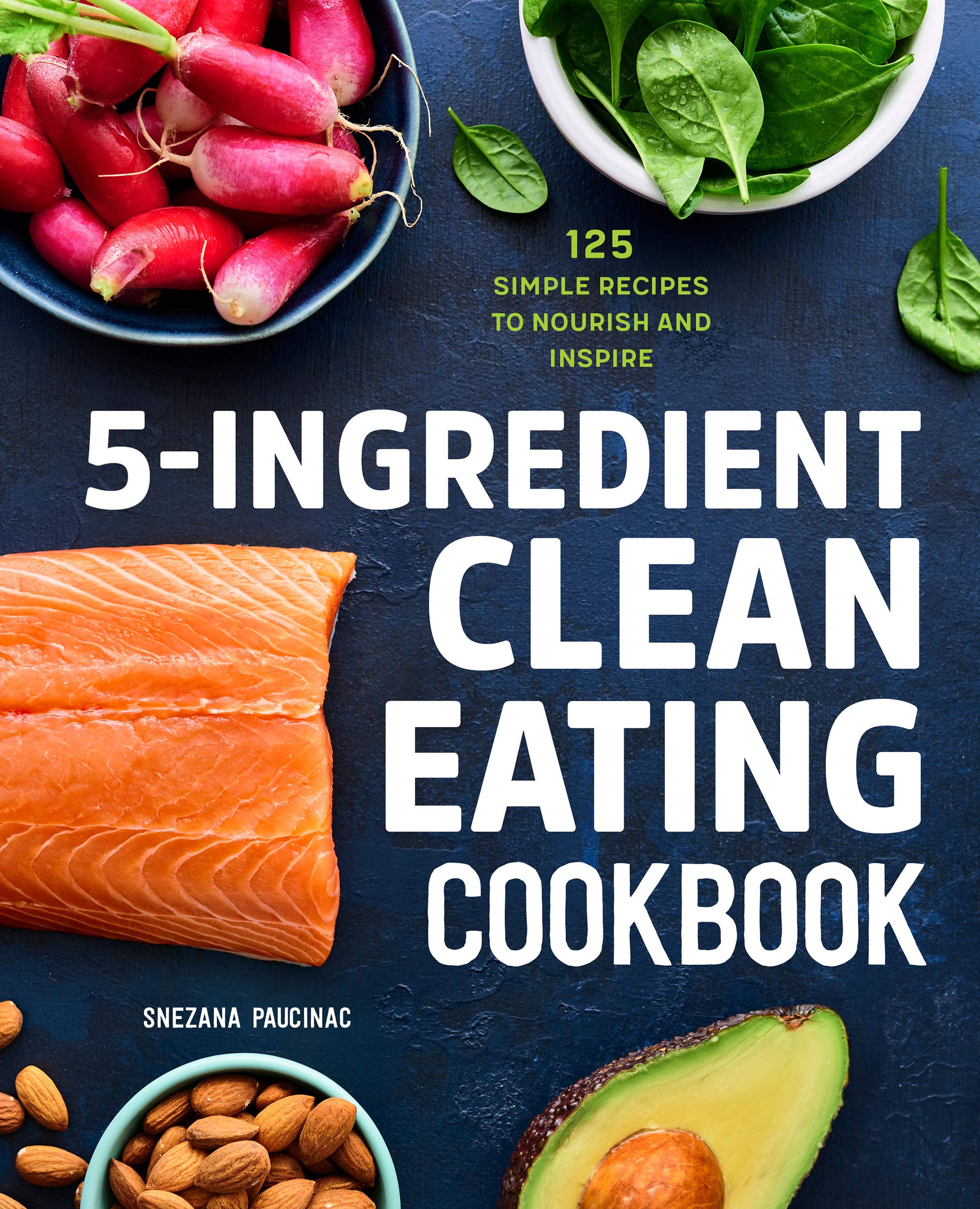5-Ingredient Clean Eating Cookbook: 125 Simple Recipes to Nourish and Inspire (Kindle Edition)