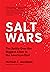 Salt Wars: The Battle Over ...