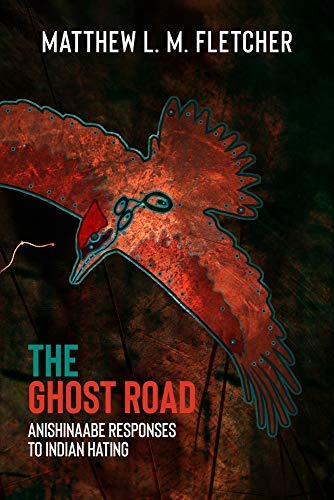 The Ghost Road: Anishinaabe Responses to Indian Hating (Kindle Edition)