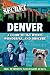 Secret Denver: A Guide to the Weird, Wonderful, and Obscure