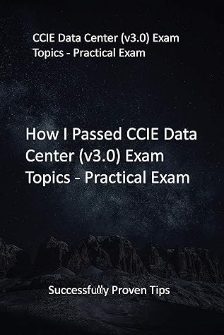 How I Passed CCIE Data Center (v3.0) Exam Topics - Practical Exam: Successfully Proven Tips