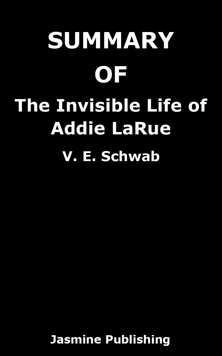 SUMMARY Of The Invisible Life of Addie LaRue By V. E. Schwab (Kindle Edition)
