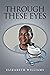 Through These Eyes