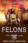 Felons (Night Vipers, #4) Felons (Night Vipers, #4)