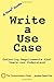 Write a Use Case: Gathering Requirements that Users Understand