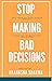 Stop Making Bad Decisions by Akanksha Sharma Stop Making Bad Decisions by Akanksha Sharma