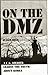 On the DMZ: A U.S. Soldier Learns the Truth About Korea