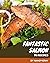 75 Fantastic Salmon Recipes...