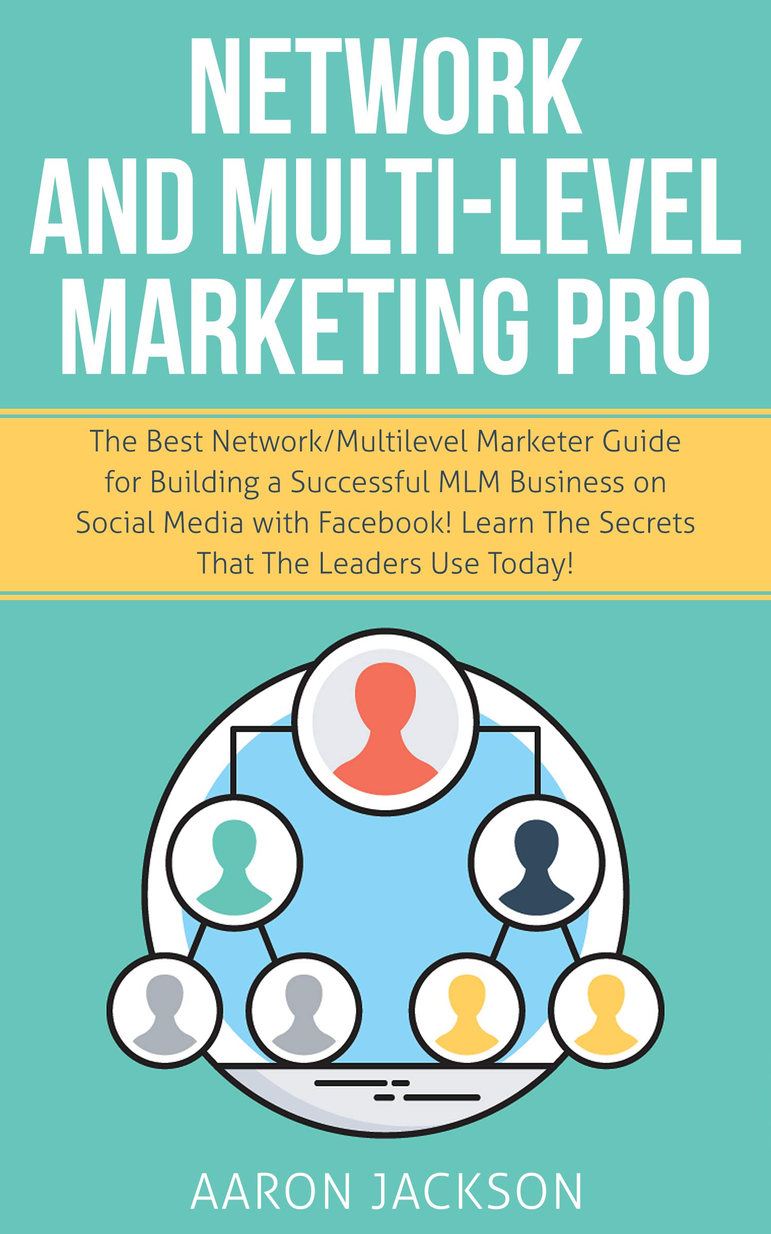 Network and Multi-Level Marketing Pro: The Best Network/Multilevel Marketer Guide for Building a Successful MLM Business on Social Media with Facebook! Learn the Secrets That the Leaders Use Today! (Kindle Edition)