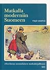 Matkalla moderniin Suomeen : 1800-luvun suomalainen matkakirjallisuus Matkalla moderniin Suomeen : 1800-luvun suomalainen matkakirjallisuus