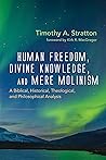 Human Freedom, Divine Knowledge, and Mere Molinism: A Biblical, Historical, Theological, and Philosophical Analysis Book cover for Human Freedom, Divine Knowledge, and Mere Molinism: A Biblical, Historical, Theological, and Philosophical Analysis