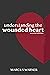 Understanding the Wounded Heart