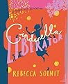 Cinderella Liberator by Rebecca Solnit