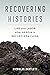 Recovering Histories: Life and Labor after Heroin in Reform-Era China