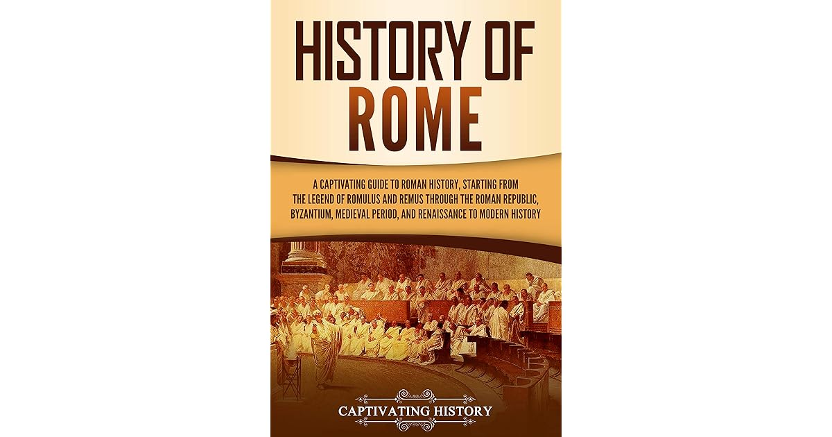 History of Rome: A Captivating Guide to Roman History, Starting from ...