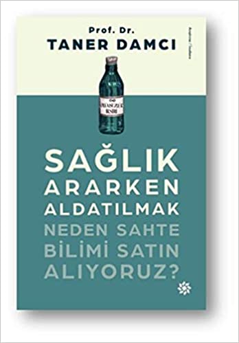 Sağlık Ararken Aldatılmak: Neden Sahte Bilimi Satın Alıyoruz?