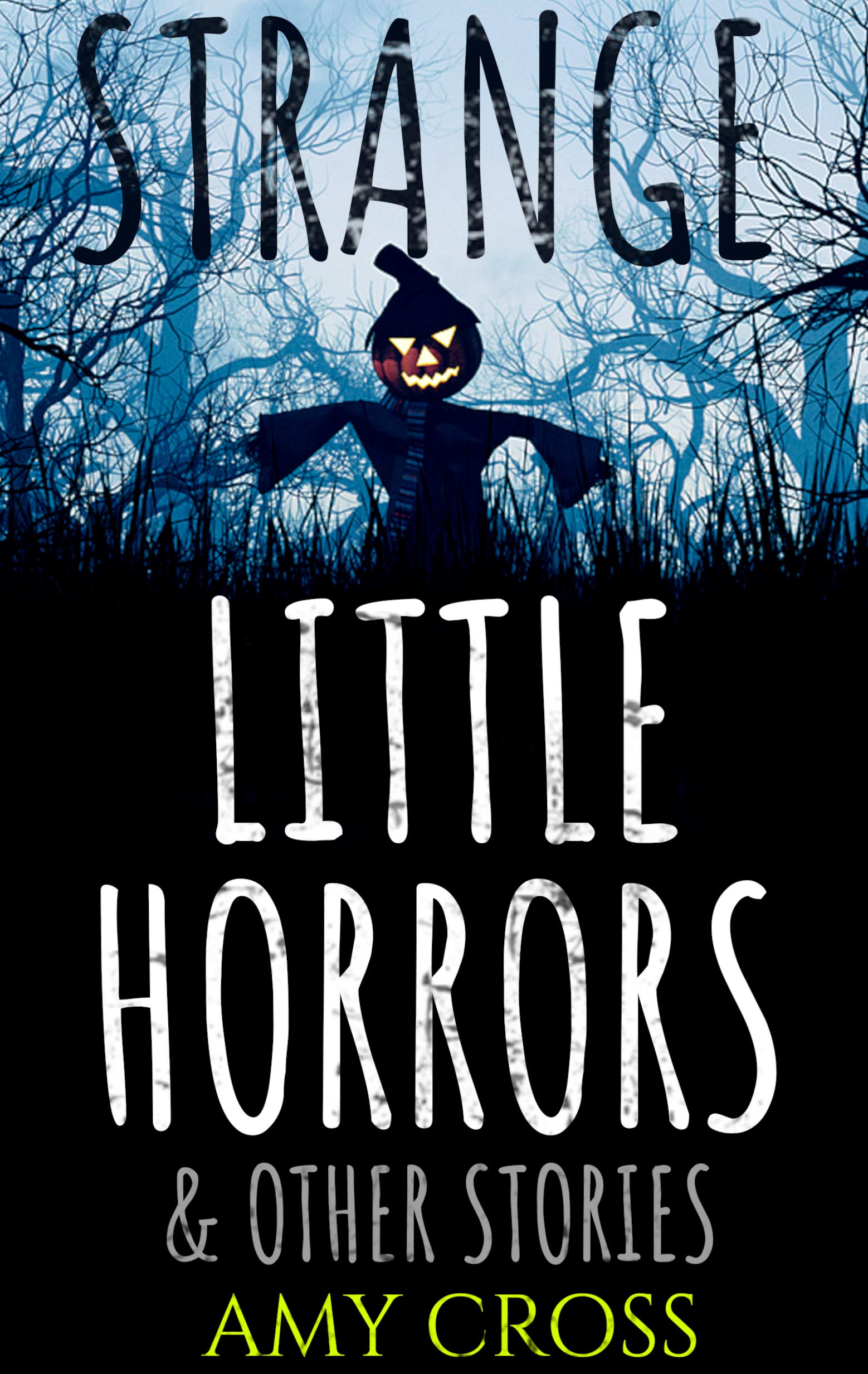 Strange Little Horrors and Other Stories (The Short Story Collections)