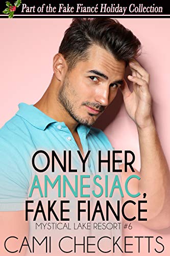 Only Her Amnesiac Fake Fiancé (Mystical Lake Resort #6)