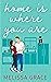 Home Is Where You Are by Melissa Grace Home Is Where You Are by Melissa Grace