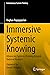 Immersive Systemic Knowing: Advancing Systems Thinking Beyond Rational Analysis (Contemporary Systems Thinking)