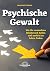 Psychische Gewalt: Wie Sie versteckten Missbrauch heilen und zurück ins Leben finden (German Edition)