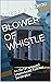 BLOWER OF WHISTLE by Christopher Nadeau