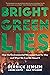 Bright Green Lies: How the Environmental Movement Lost Its Way and What We Can Do About It (Politics of the Living)