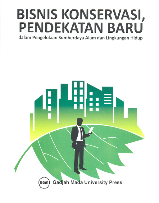 Bisnis Konservasi, Pendekatan Baru dalam Pengelolaan Sumberdaya Alam dan Lingkungan Hidup
