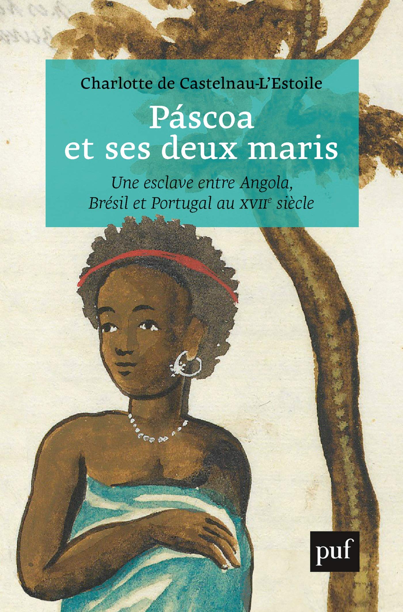 Páscoa et ses deux maris: Une esclave entre Angola, Brésil et Portugal (Kindle Edition)