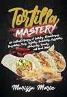 Tortilla Mastery:...