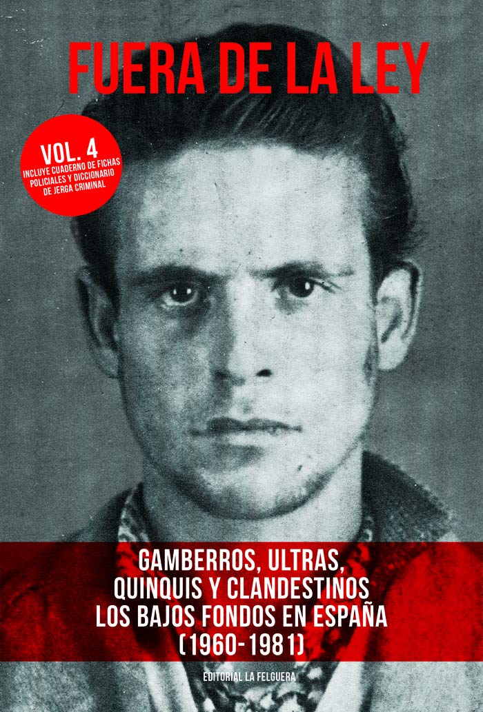 Fuera de la ley vol. 4: Gamberros, ultras, quinquis y clandestinos. Los bajos fondos en España (1960-1981)