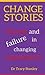 Change Stories: Success and failure in changing organisations