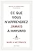 Ce que vous n'apprendrez jamais à Harvard