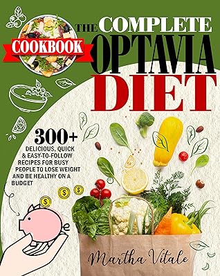 The Complete Optavia Diet Cookbook: Quick & Easy, Super Delicious Recipes On a Budget for Busy People Who Want to Lose Weight and Be Healthy | 2021 Edition
