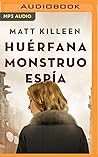 Huérfana, Monstruo, Espía (Spanish Edition)