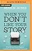 When You Don't Like Your Story: What If Your Worst Chapters Could Become Your Greatest Victories?