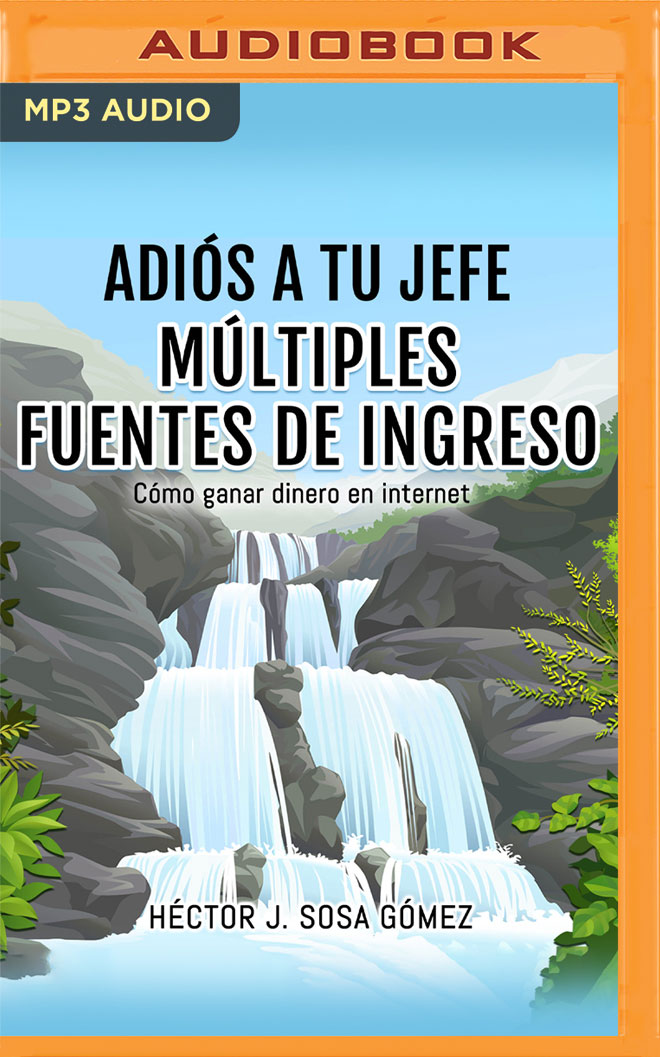 Adiós a tu Jefe: Múltiples Fuentes de Ingreso: Cómo ganar dinero en internet (Spanish Edition)