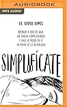Simplifícate: Aprende a ver la vida sin tantas complicaciones. (Spanish Edition)