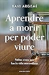 Aprendre a morir per poder viure: Petites coses que fan la vida meravellosa