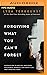Forgiving What You Can't Forget: Discover How to Move On, Make Peace with Painful Memories, and Create a Life That's Beautiful Again